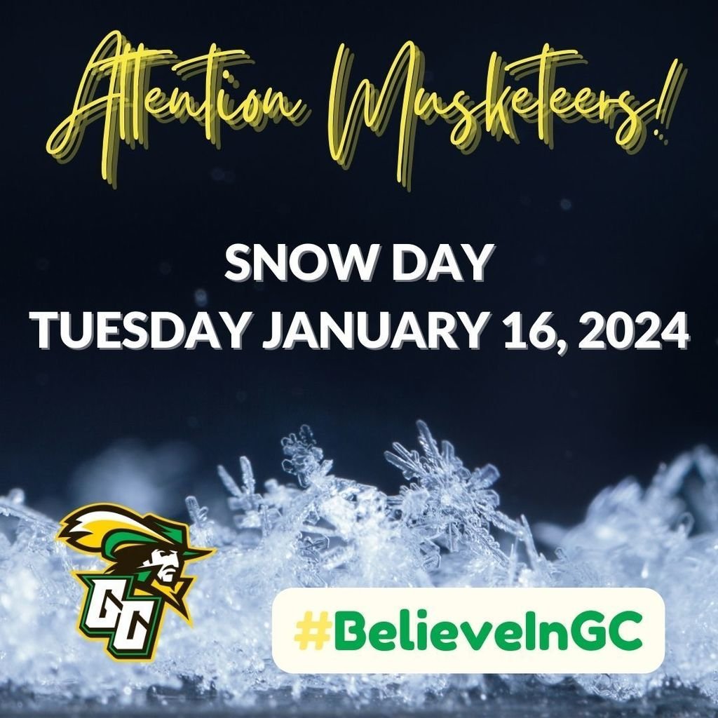 Attention Musketeers!  On Tuesday, January 16th, 2024, we will have a traditional snow day. This means staying warm, bundling up, and taking care of each other.  #BelieveInGC