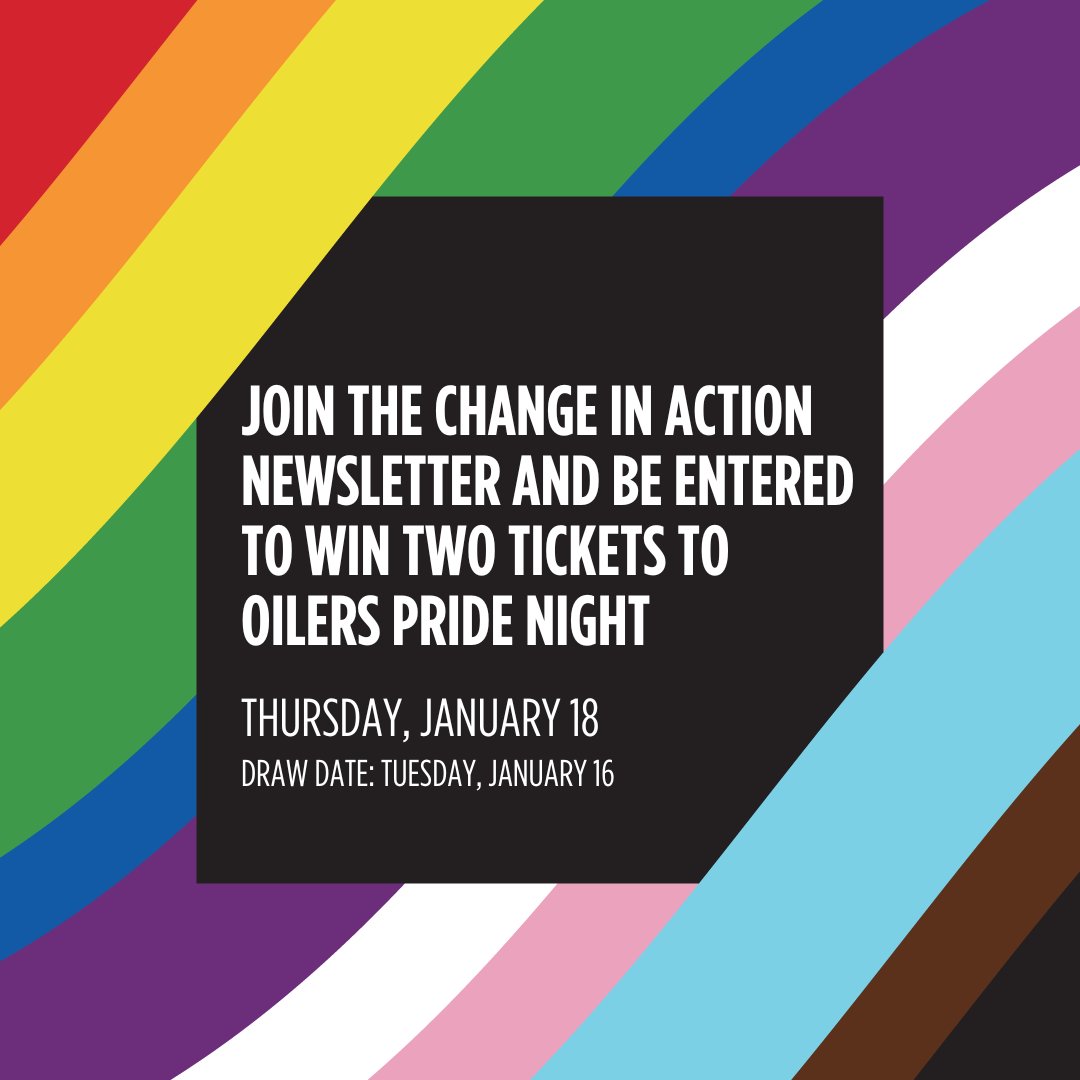 Join the #ChangeInAction newsletter and be entered to win 2 tickets to the @edmontonoilers Pride Night game this Thursday! Draw is January 16th for the January 18th game. Head to go.macewan.ca/csgdsignup to sign up.