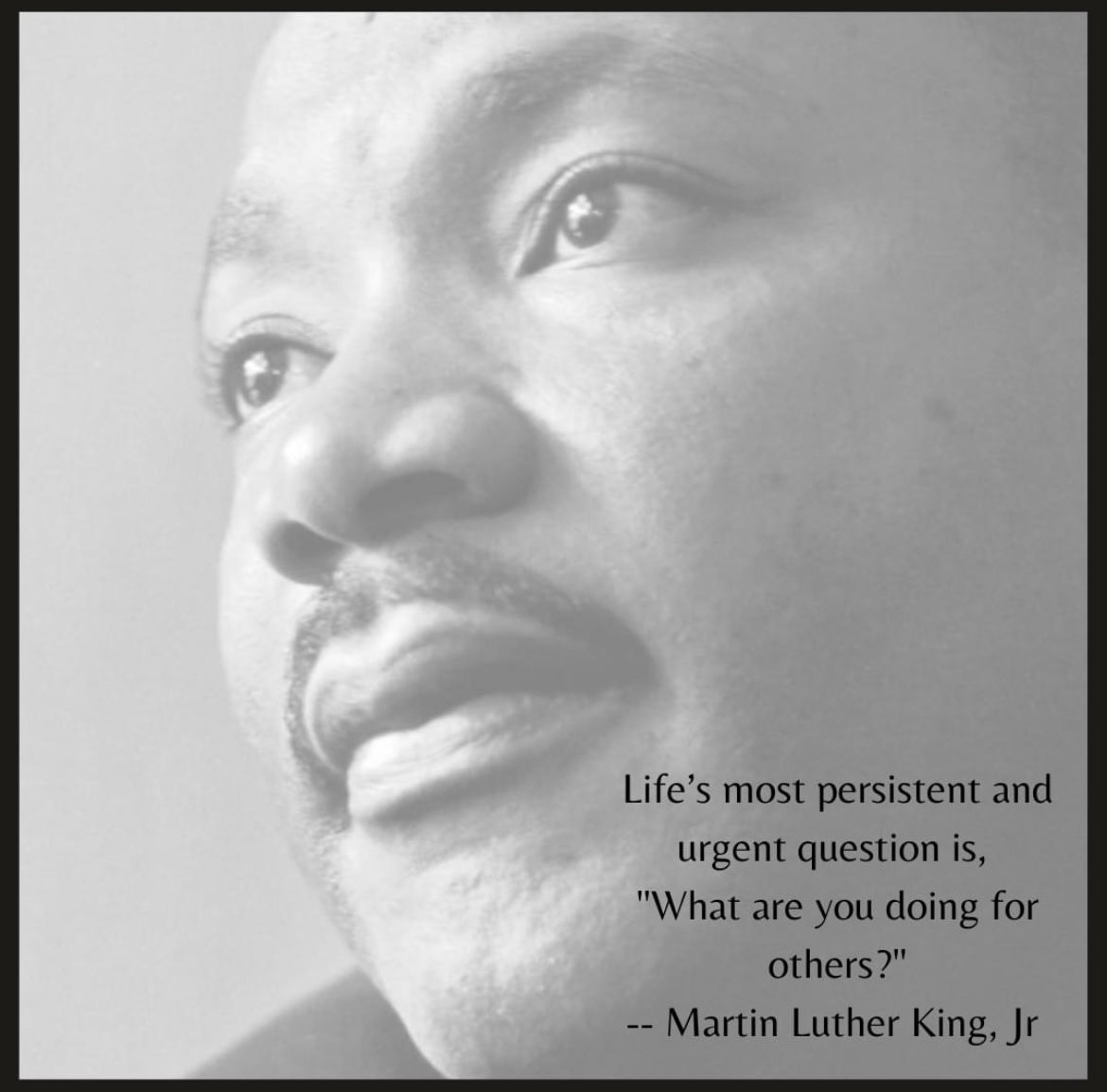 We honor the life of Dr. Martin Luther King, Jr., on this Day of Service, January 15, 2024, by acting on his words: “Life’s most persistent and urgent question is, ‘What are you doing for others?’”