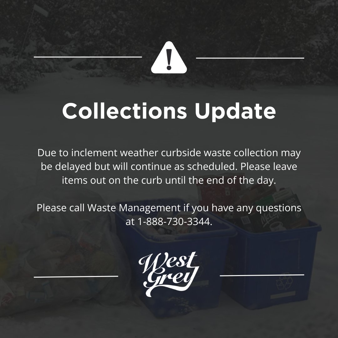 Due to inclement weather curbside waste collection may be delayed but will continue to be picked-up as scheduled. 

Please leave all items on the curb until end of day.

If you have any questions regarding collection, please contact Waste Management at 1-888-730-3344