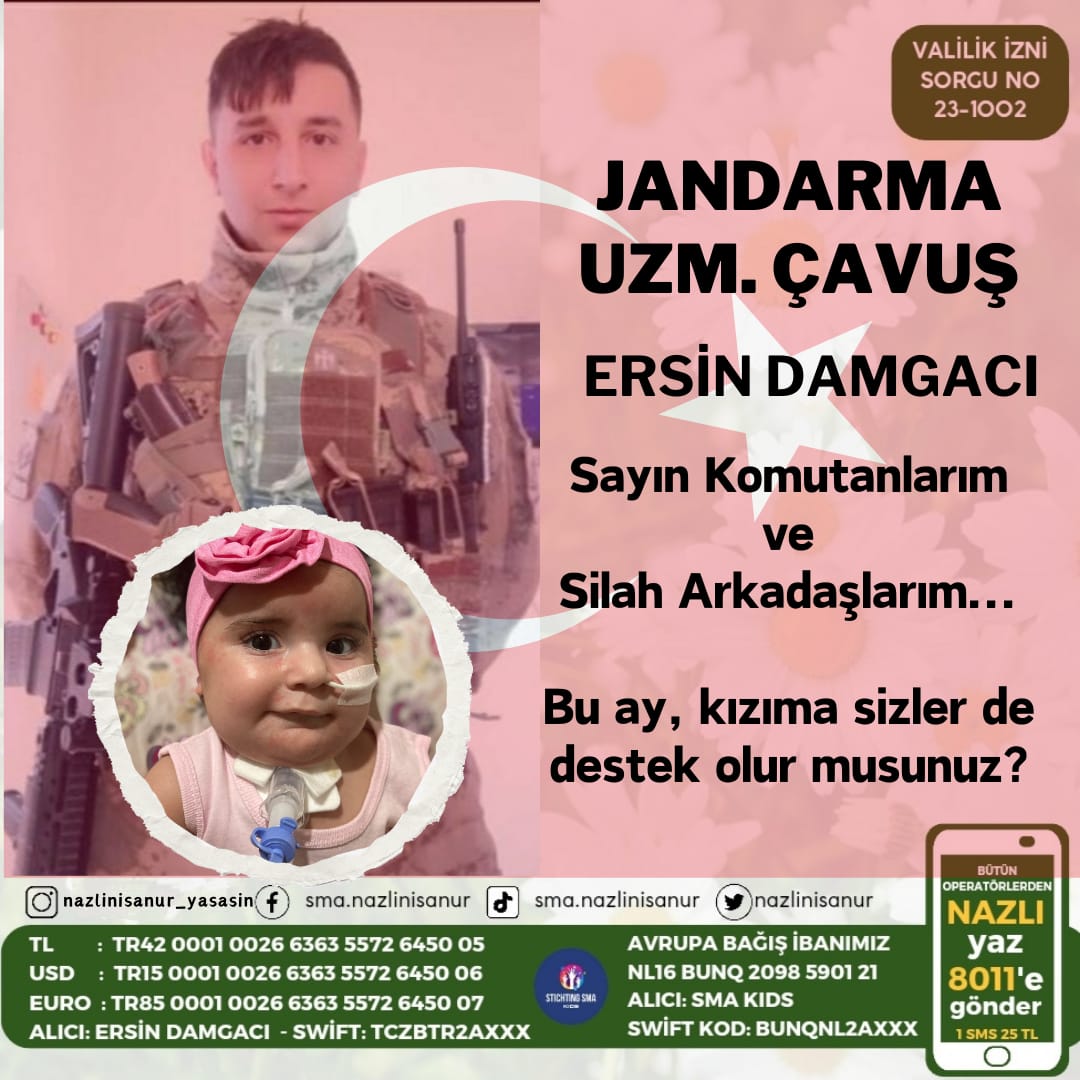 Jandarma #UzmanÇavuş Ersin Damgacının evladı #SMATİP1 hastası @smanazlinisanur 
Yurtdışında tedavi olabilmesi için kahramanımızın evladına destek olur musun?

Valilik izinli
Tr420001002663635572645005
Alıcı = Ersin Damgacı /Ziraat Bankası