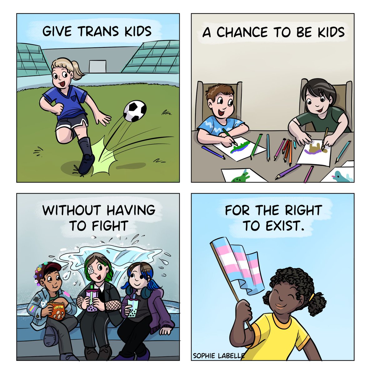 Give trans kids a chance to be kids without having to fight for the right to exist.