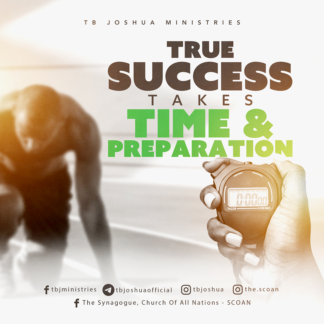 TRUE SUCCESS TAKES TIME AND PREPARATION

Have you been worrying about your future, wondering if you are too young to be used by God or too old to be successful? Remember Samuel, a small boy who, right from childhood, became the mouthpiece of God. What about Moses, whom God used