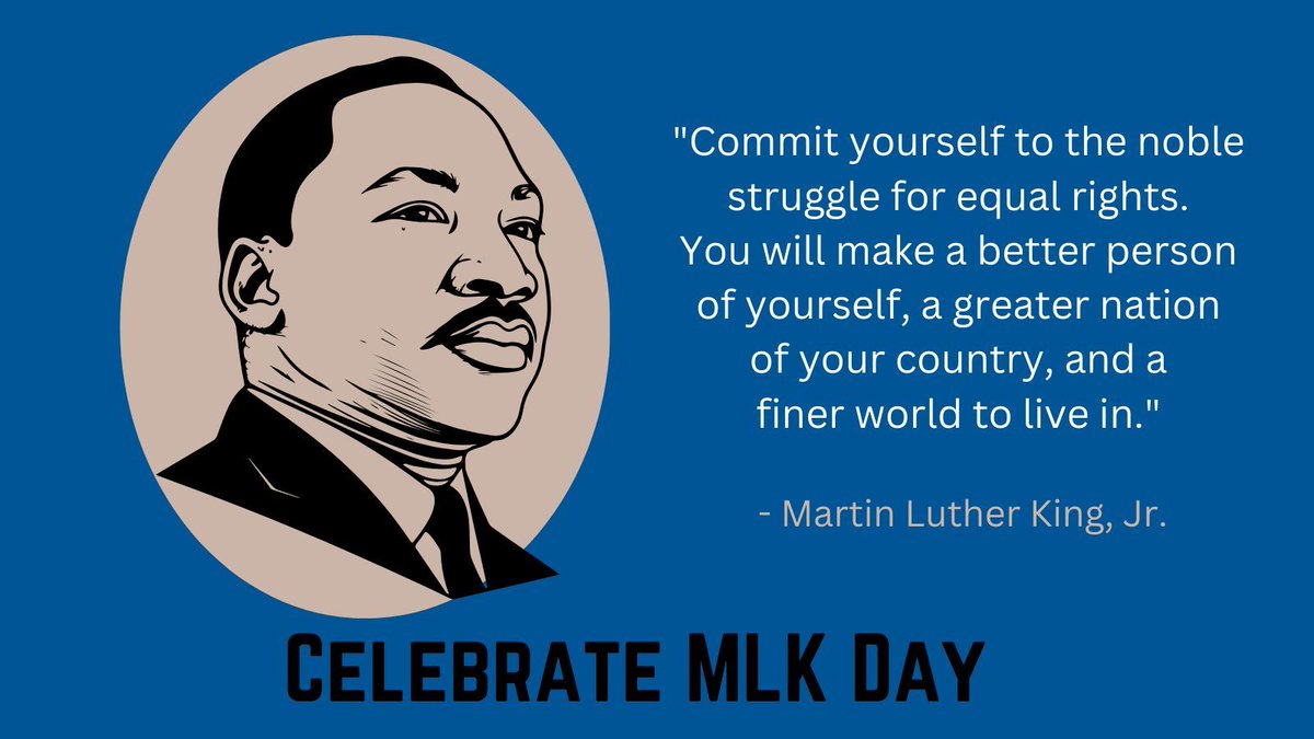 Today, we celebrate Dr. Martin Luther King, Jr., who encouraged us to "commit yourself to the noble struggle for equal rights. You will make a better person of yourself, a greater nation of your country, and a finer world to live in." Happy MLK Day! #MLK