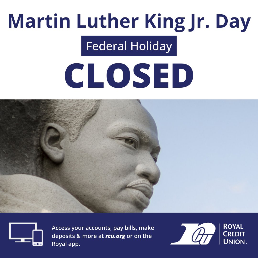 "Life’s most persistent and urgent question is, ‘What are you doing for others?’." Today we are honoring Martin Luther King Jr. Day. All Royal Credit Union offices will be closed today, Monday, January 15th. Royal's online banking, personal app, and business app are available ...