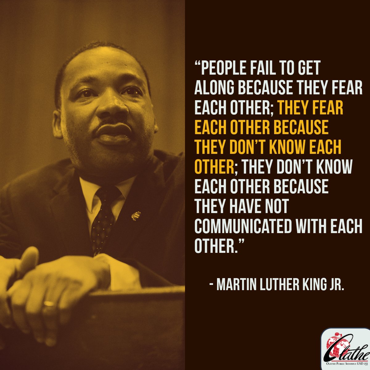 “People fail to get along because they fear each other; they fear each other because they don’t know each other; they don’t know each other because they have not communicated with each other.” Olathe Public Schools is closed today to honor the legacy of Martin Luther King Jr.…