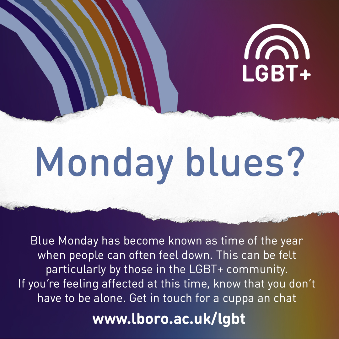 Monday blues? If you’re feeling affected at this time, know that you don’t have to be alone. Get in touch for a cuppa an chat. lboro.ac.uk/lgbt #Lboro #Uni #Loughborough #University #LGBT+ #BlueMonday