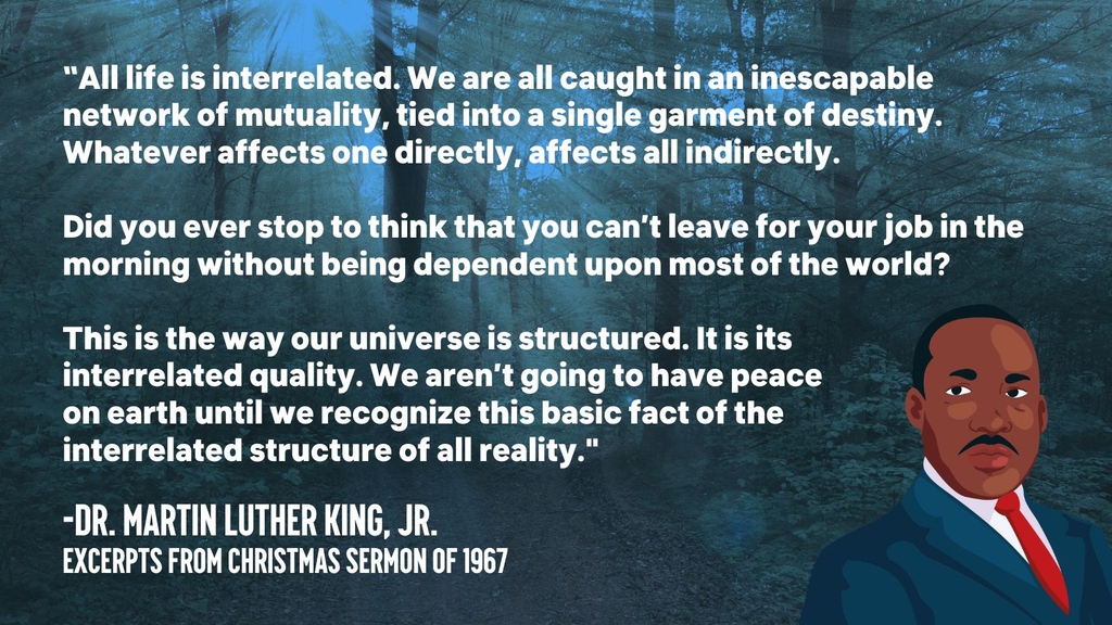 As we commemorate Martin Luther King, Jr. Day, let us all remember our causes are linked. Our service for the environment will always be on behalf of human rights.