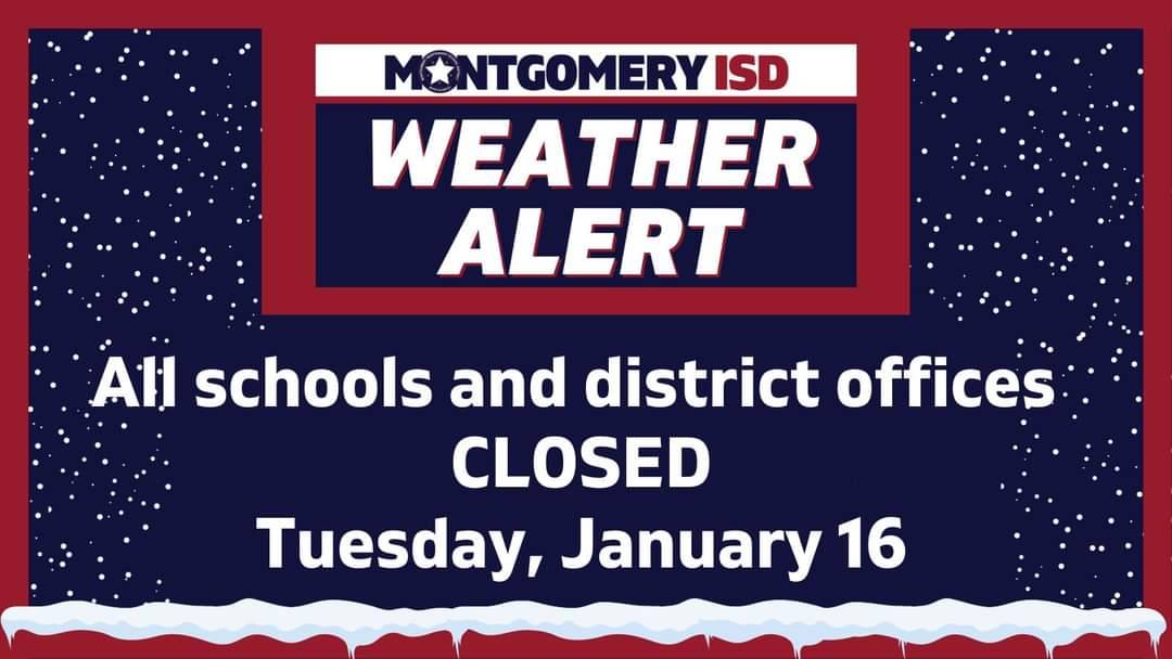 Montgomery ISD:
Due to inclement weather all schools and district offices will be closed on Tue, Jan 16.  Schools and offices are scheduled to reopen on Jan 17. 

Please be safe, remain alert to weather conditions, and follow the advice of local officials. #WeAreMontgomeryISD