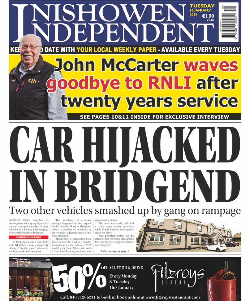 Inishowen Independent (@inishowenindo) on Twitter photo In tomorrow's paper
ā¢Ā Car hijacked, others smashed up in Bridgend mayhem
ā¢Ā John McCarter retires from Lough Swilly <a href="/RNLI/">RNLI</a>
ā¢Ā Arson ruled out after fire damages refugee accommodation
ā¢Ā Veronica Buchanan to stage solo exhibition in Letterkenny <a href="/CulturalCentre/">Regional Cultural Centre, Letterkenny</a> In tomorrow's paper
ā¢Ā Car hijacked, others smashed up in Bridgend mayhem
ā¢Ā John McCarter retires from Lough Swilly <a href="/RNLI/">RNLI</a>
ā¢Ā Arson ruled out after fire damages refugee accommodation
ā¢Ā Veronica Buchanan to stage solo exhibition in Letterkenny <a href="/CulturalCentre/">Regional Cultural Centre, Letterkenny</a>