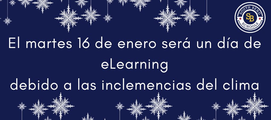 Tuesday, January 16 will be an eLearning day at all SBCSC schools due to extreme cold. ___ El martes 16 de enero será un día de eLearning debido a las inclemencias del clima.