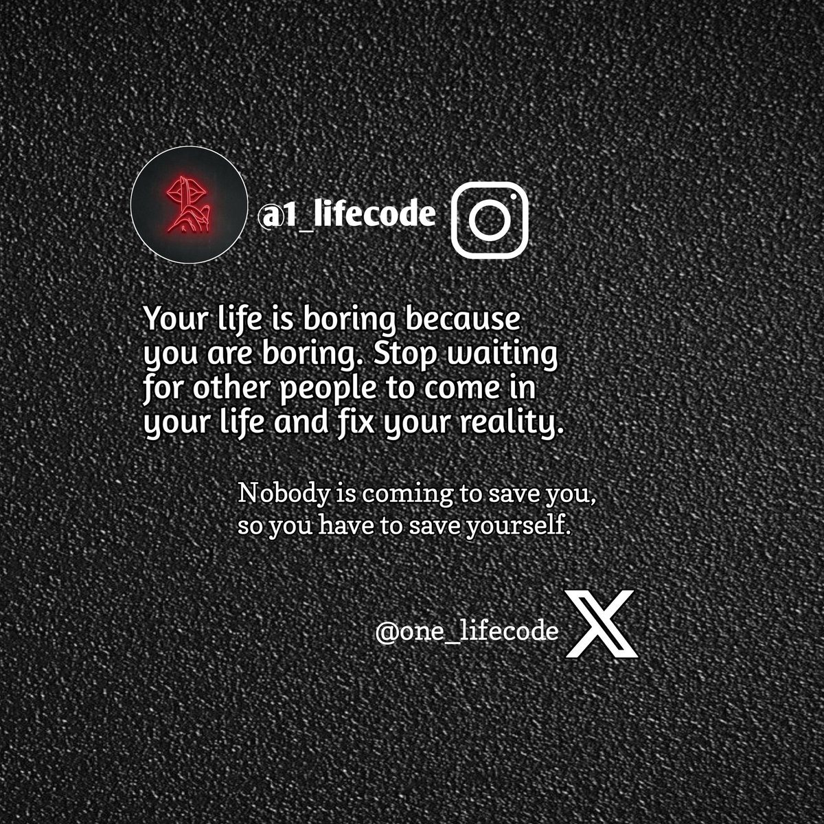 one_lifecode's tweet image. Your life is boring because you are boring. Stop waiting for other people to come into your life and fix your reality.