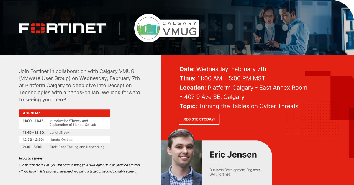 Join Calgary VMUG and <a href="/Fortinet/">Fortinet</a> Feb 7th - 11AM to 5PM, for an interactive and enlightening session focused on the cutting-edge world of Deception Technologies in cybersecurity using virtualization.

This event is FREE and includes lunch, networking, and a Craft Beer Tasting!