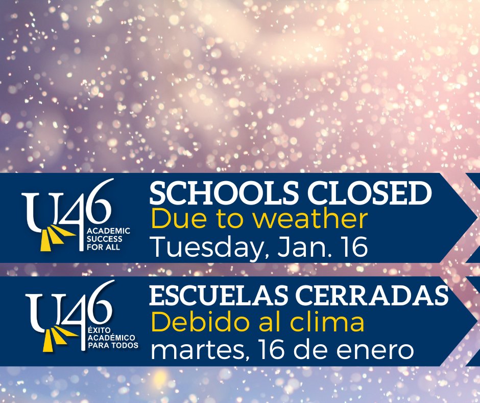 All U-46 schools will be closed Tuesday, Jan. 16, due to the extreme cold weather conditions. All before- and after-school activities are canceled. Visit u-46.org for the latest updates.