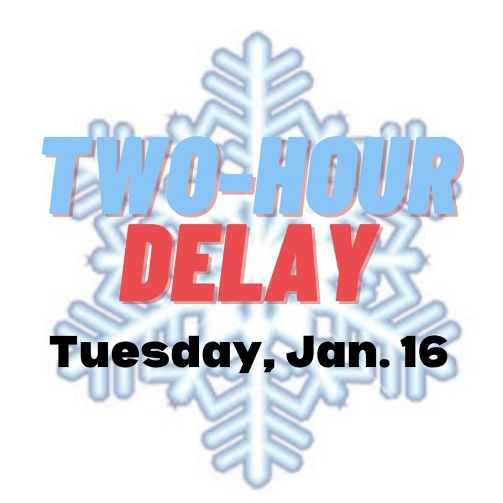 We will operate on a two-hour delay tomorrow, Jan. 16.