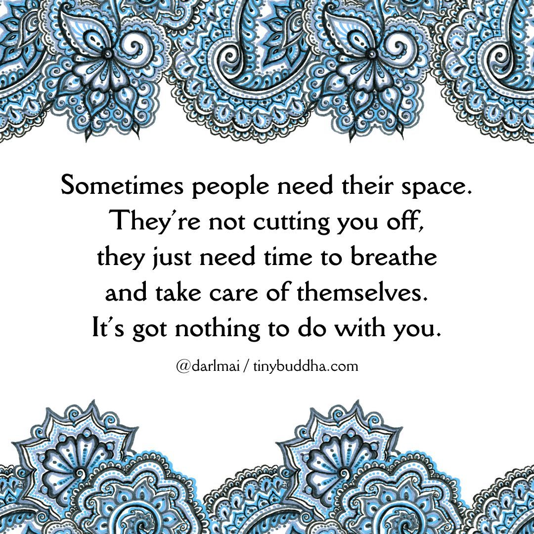 tinybuddha's tweet photo. "Sometimes people need their space.They’re not cutting you off, they just need time to breathe and take care of themselves. It’s got nothing to do with you." https://t.co/pnM9h1OuR7