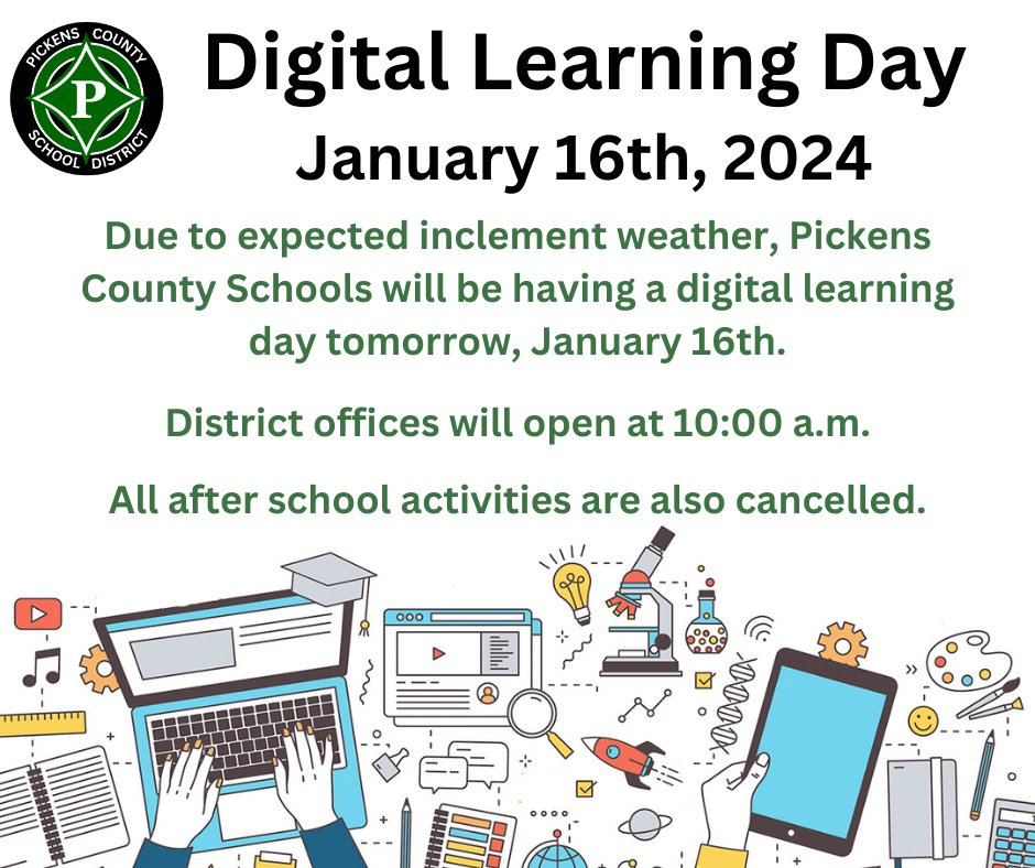 Due to expected inclement weather, all Pickens County Schools will be having a digital learning day tomorrow, January 16th.  

District offices will open at 10:00 a.m.   

All after school athletics, programs, and extracurriculars are also cancelled.