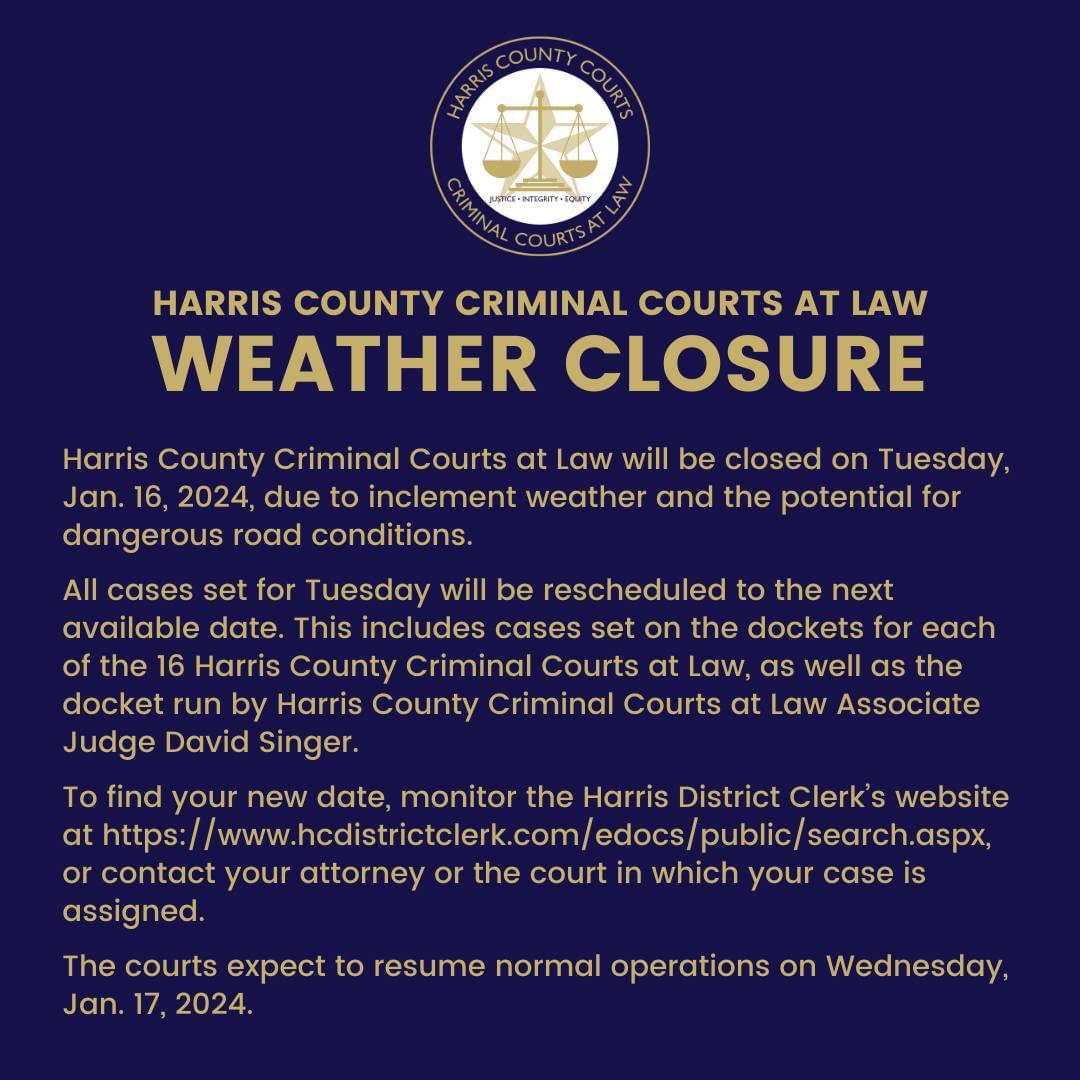 Harris County Criminal Court at Law No. 13 will be closed on Tuesday, 1/16 due to inclement weather. All cases set for Tuesday will be rescheduled to the next available date. The courts expect to resume normal operations on Wednesday, 1/17.