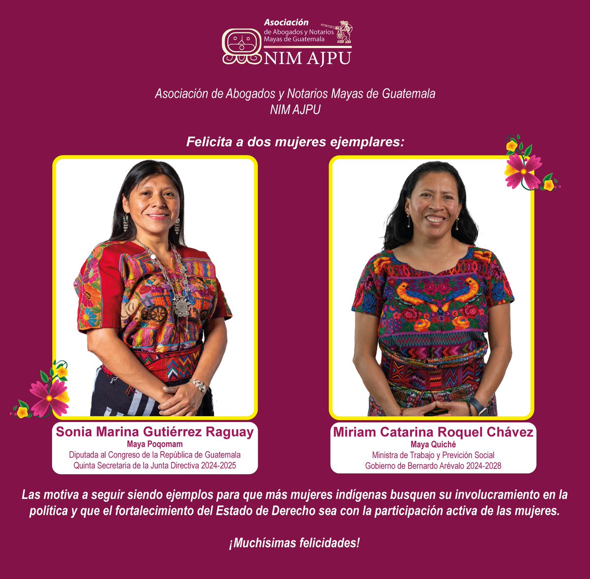 @nimajpu Felicita a dos mujeres ejemplares: @SoniaGRaguay y @miriam_roquel. Las motiva a seguir siendo ejemplos para que más mujeres indígenas busquen su involucramiento en la política y que el fortalecimiento del Estado de Derecho sea con la participación activa de las mujeres.