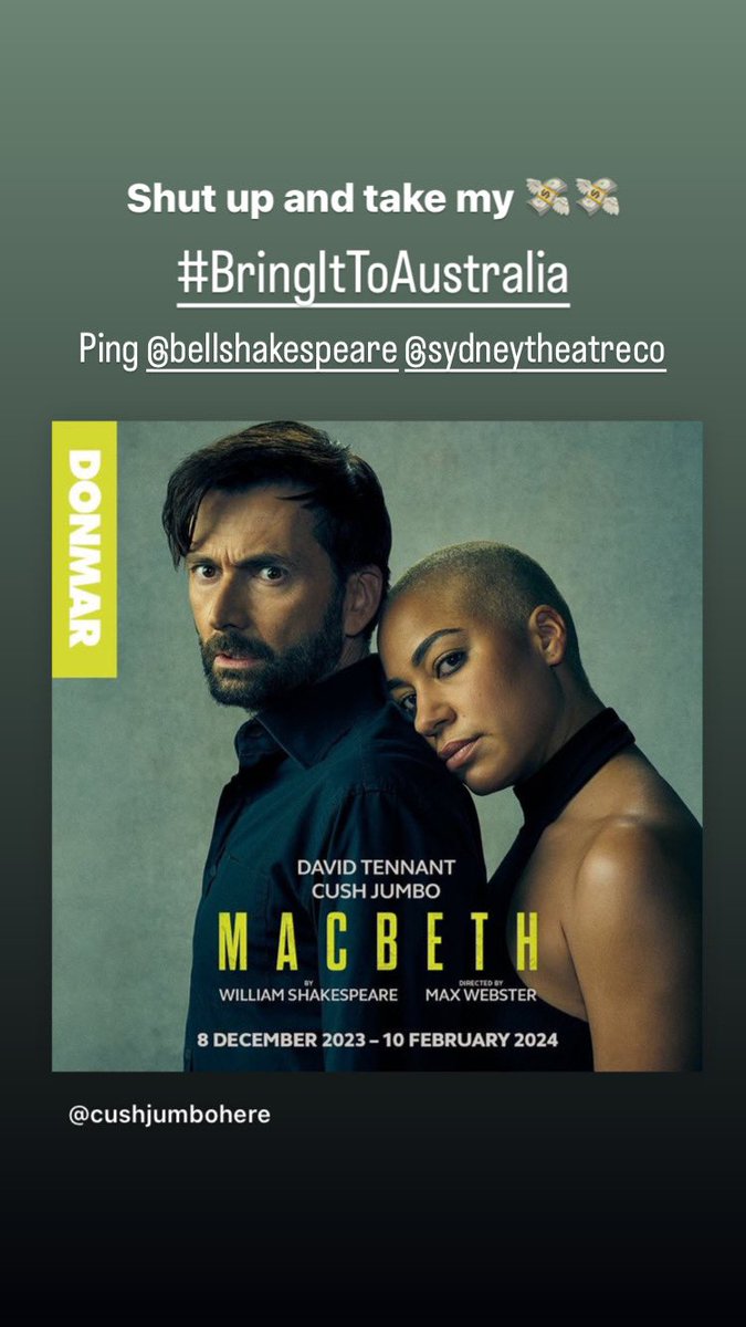 Dear <a href="/BellShakespeare/">Bell Shakespeare</a> <a href="/SydneyTheatreCo/">SydneyTheatreCompany</a> 

Please bring #DavidTennant &amp; #CushJumbo’s #Macbeth to Australia

Please and thank you 🙏🏾
<a href="/DonmarWarehouse/">Donmar Warehouse</a> #DonmarMacbeth #BringItToAustralia #MacbethInOz #Macbeth2024

“And make my seated heart knock at my ribs,
Against the use of nature”