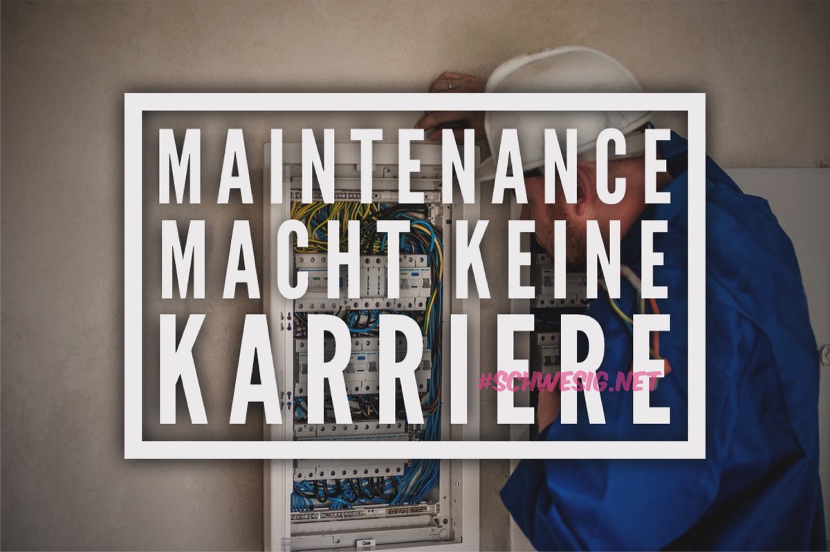 #Maintenance
macht keine #Karriere