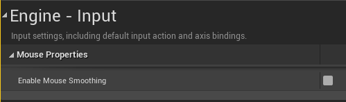 Just learned this and I can't get over it.

If you're a #gamedev using #unrealengine making an FPS and the game feels off to you. 

Be turning off Mouse smoothing and FOV scaling.

For whatever reasons these options are on by default and turning them off helped so much.