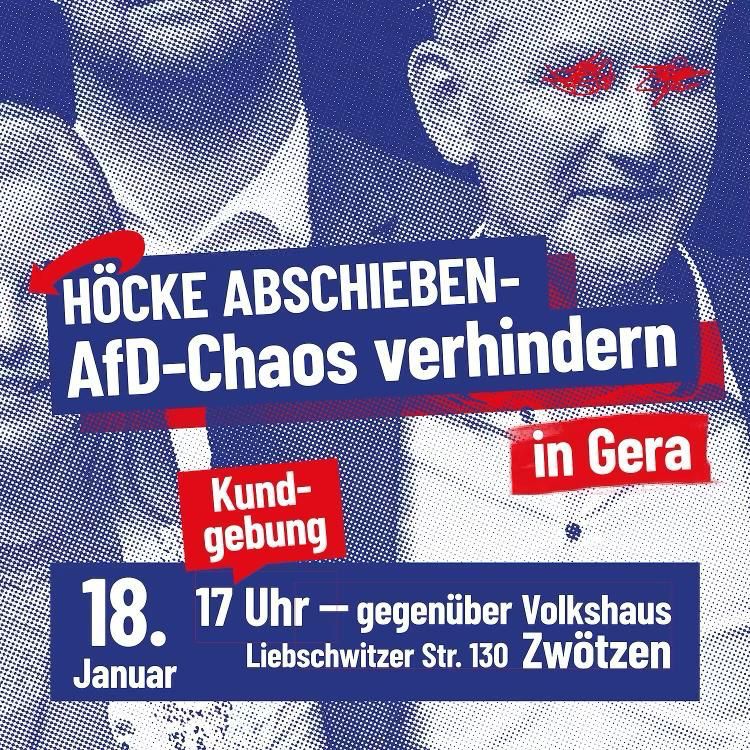 #HÖCKE ABSCHIEBEN - AfD-Chaos verhindern!
📅 Donnerstag, 18. Januar
🕓 17.00 Uhr
📌 #Gera-Zwötzen gegenüber Volkshaus 
Wir unterstützen den Aufruf zur Demo gegen die Höcke-AfD am Do. in Gera-Zwötzen und laden alle Bürger:innen ein, Stellung zu beziehen und Haltung zu zeigen.
