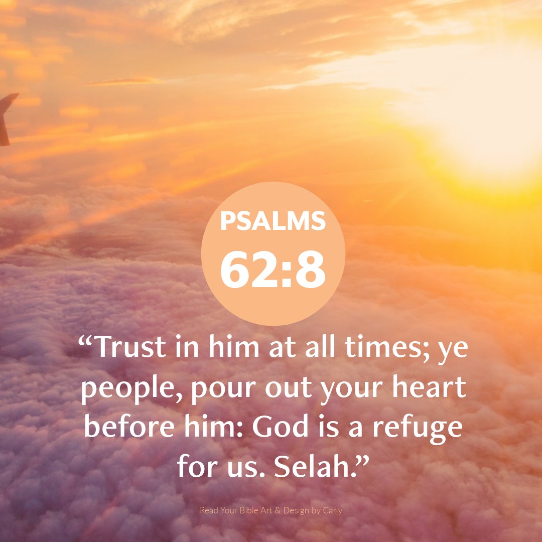 “Trust in him at all times; ye people, pour out your heart before him: God is a refuge for us. Selah.” Psalms 62:8 (KJV)💛