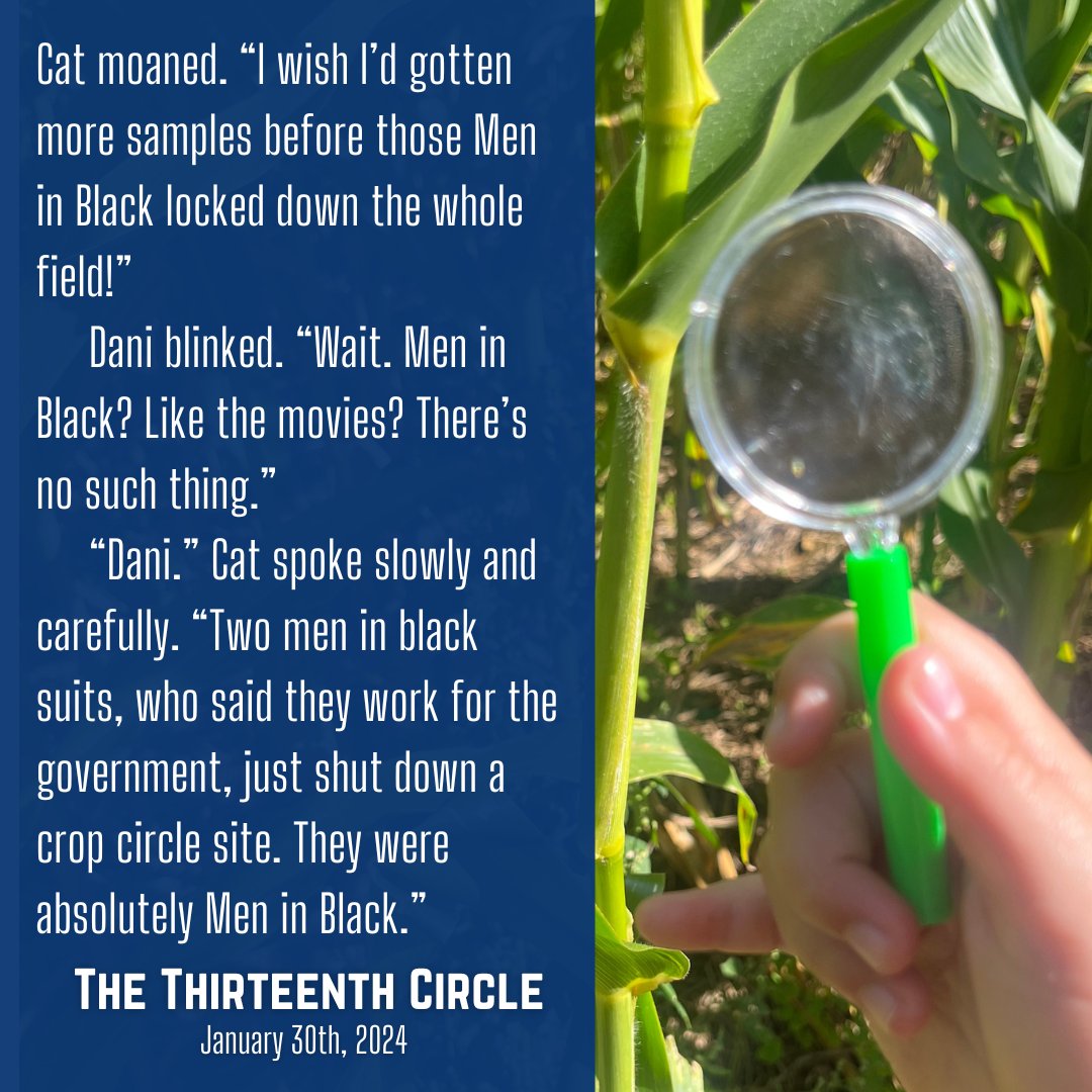 Do you believe in Men in Black?! When mysterious government agents try to shut down Cat and Dani's crop circle research project, Cat is ready to fight back! THE THIRTEENTH CIRCLE by me and @MarcyKate comes out on 1/30/24! #middlegradebooks #middlegrademystery #IReadMG #thexfiles