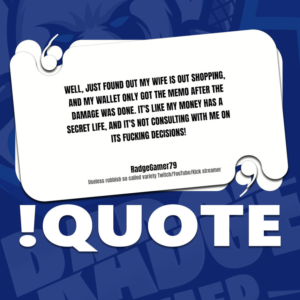 RadgeGamer79's tweet image. Find all the ridiculous things I've said during past streams by typing !quote in chat on Twitch and YouTube. 

#quote #stream #streamerdotbot #gamer #gaming #gamingcommunity #streamer #streamercommunity #twitchstreamer #twitch #twitchaffiliate #twitchtv #scottishgamer #scott…