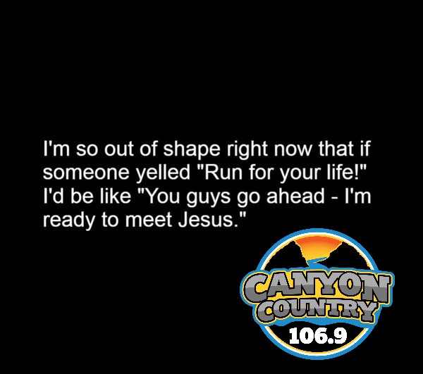 Canyon1069's tweet image. #TuesdayTruth #Funny #OutOfShape #RunForYourLife