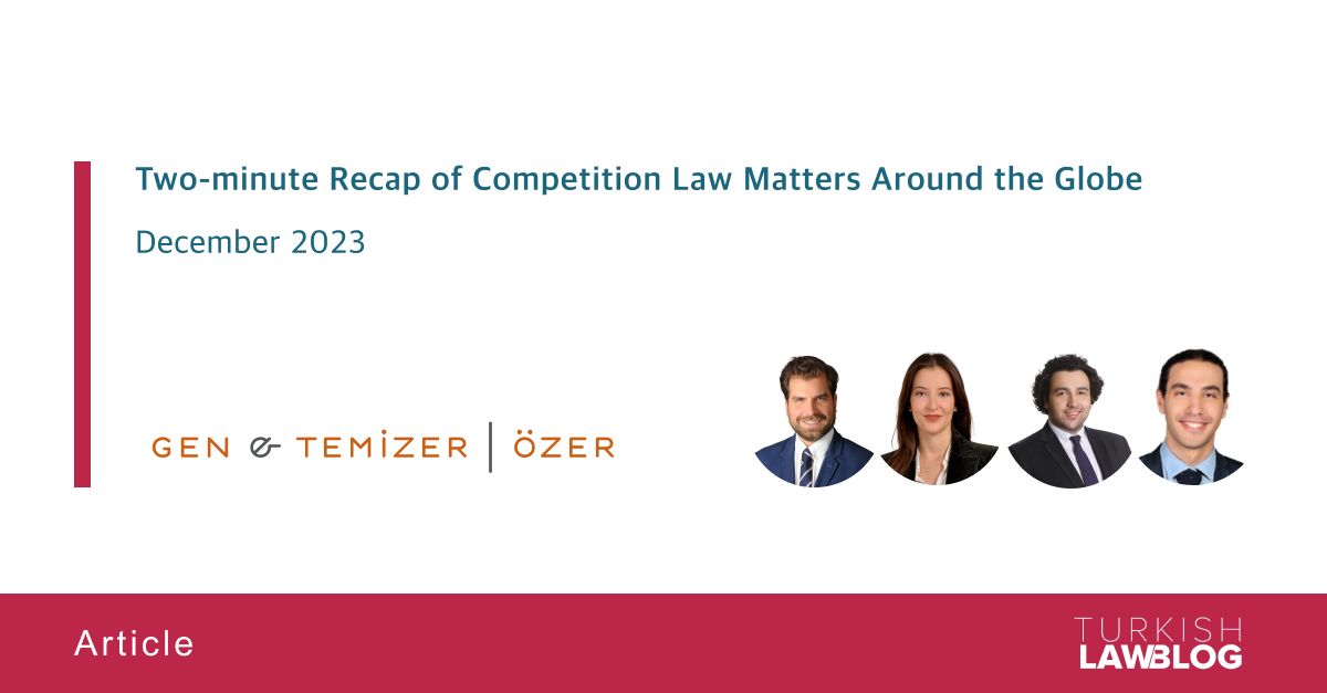 TurkishLawBlog's tweet image. "Two-minute Recap of Competition Law Matters Around the Globe – December 2023" by Bulut Girgin, Simru Tayfun, Orçun Horozoglu and Umut Aydoğan of Gen &amp;amp; Temizer | Özer

🔎 Read: lnkd.in/djmXCyvU

#competition #antitrust #legalinsights #mergersandacquisitions