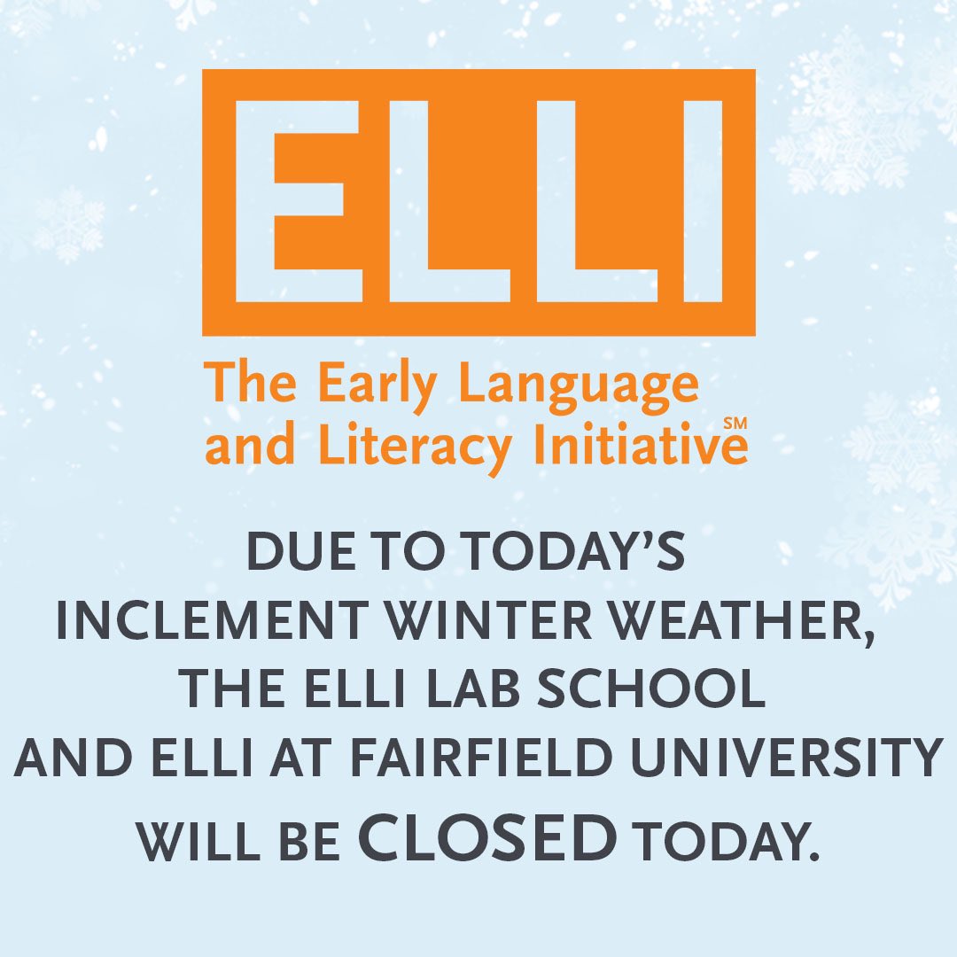 Due to today's inclement winter weather, the ELLI Lab School and ELLI at Fairfield University will be CLOSED today.