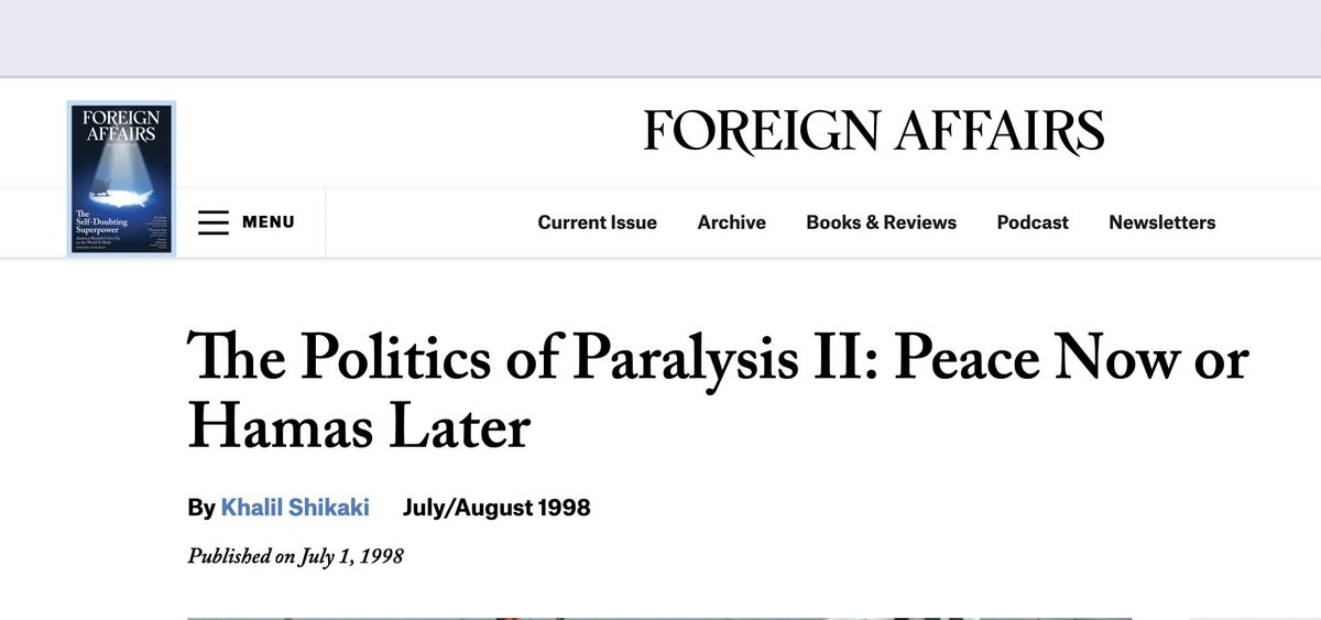 Il est toujours facile d'avoir raison a posteriori; c'est plus dur d'anticiper. La revue américaine Foreign Affairs a mis en ligne un article de 1998, signé Khalil Shikaki, politiste palestinien bien connu, intitulé : 'la paix maintenant ou le Hamas plus tard'. 1998...