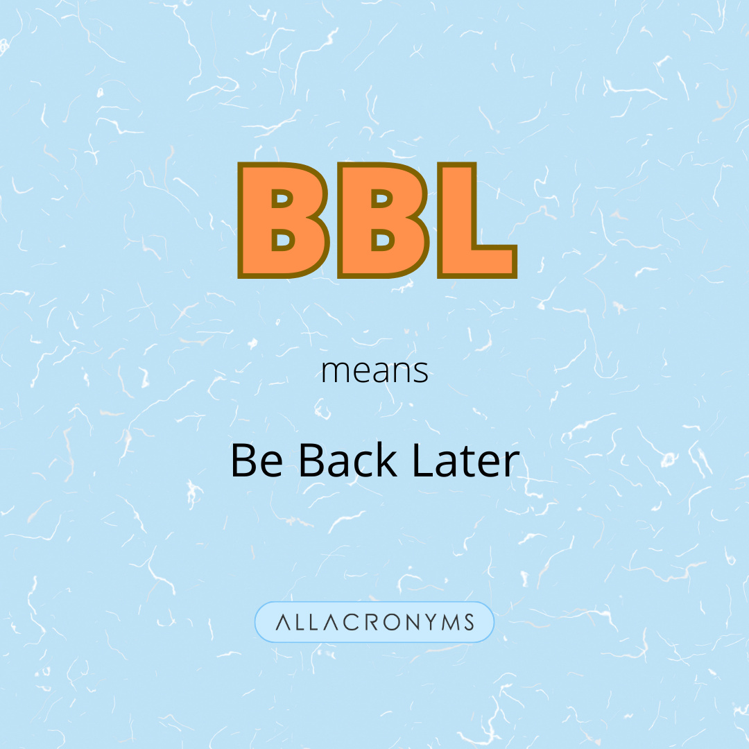 All Acronyms on X:  When used on instant-messaging  platforms (e.g., Skype, gaming chat, chat forums), BBL usually means Be  Back Later. #Acronyms #Abbreviations #learningEnglish #englishOnline #BBL   / X