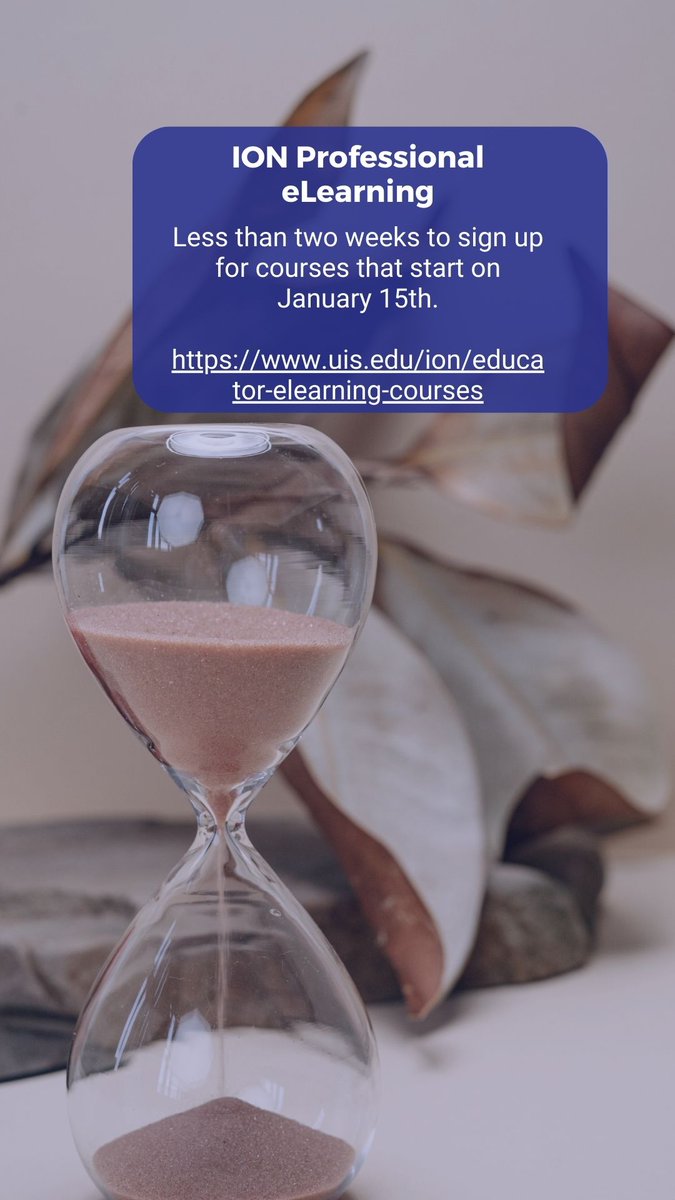 Less than two weeks to sign up for our courses that start on January 15th.

uis.edu/ion

*image of an hour glass with sand flowing through it.