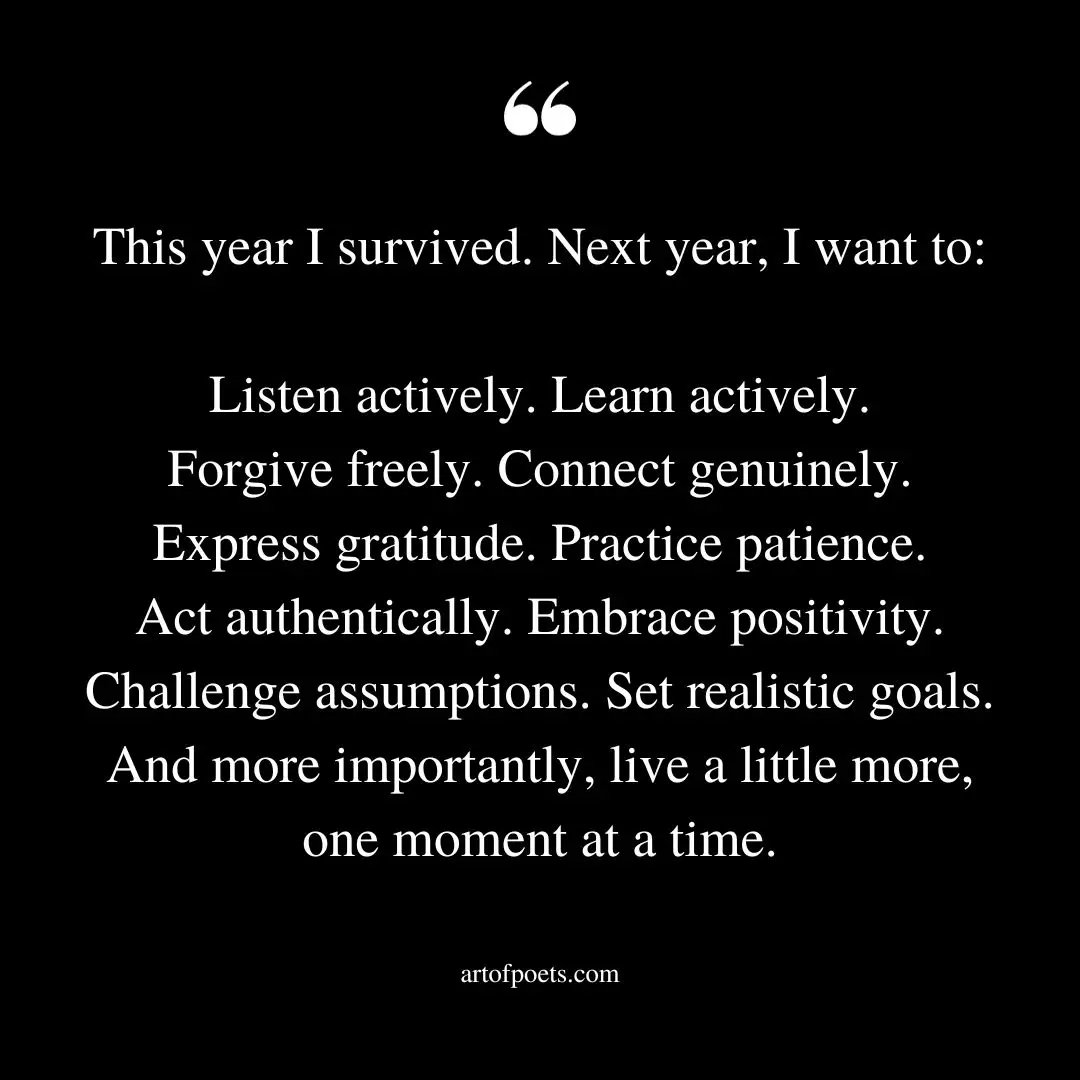 Hopefully
2024
Brings
Me
Peace 
🕊️🙏🏻✨

Side note- the quote should start out with saying 'Last year I survived. This year I want to:'

📸 Artofpoets
#5wordspoet
#poetrycommunity
#MentalHealthAwareness 
#MentalHealthSupport