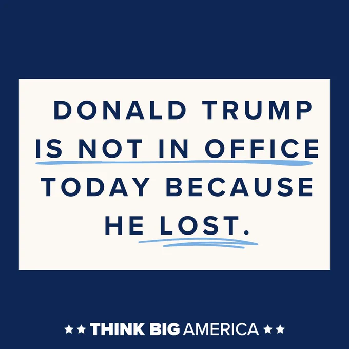 "Donald Trump is not in office today because he lost."