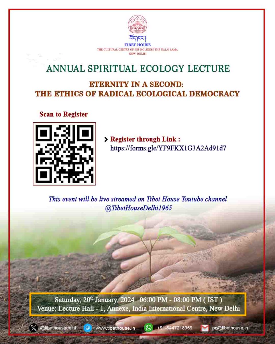 Annual Spiritual Ecology Lecture: "Eternity in a Second - The Ethics of Radical Ecological Democracy"
Date: Saturday, 20th January 2024
Time: 06:00 PM – 08:00 PM (IST)
Venue: Lecture Hall – 1, Annexe, IIC 
Register: forms.gle/YF9FKX1G3A2Ad9…
#TibetHouseNewDelhi