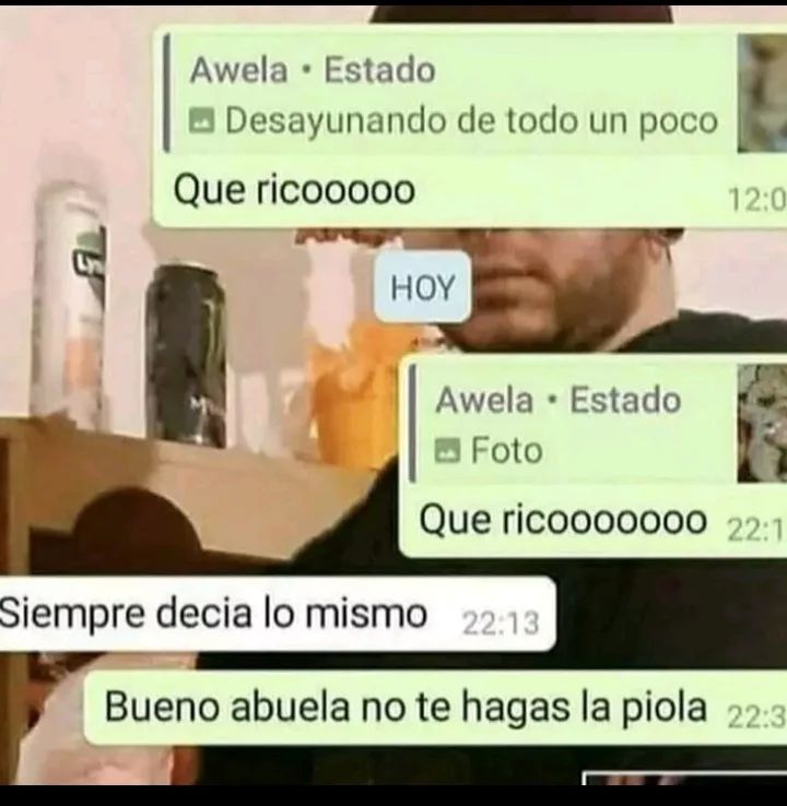 Bueno abuela no te hagas la piola