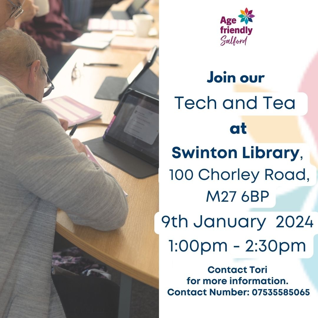 Tech and Tea at Swinton Library, 100 Chorley Road, 9th January, 1pm-2.30pm
Contact Tori for more information: 0753 558 065
#AgeFriendlySalford