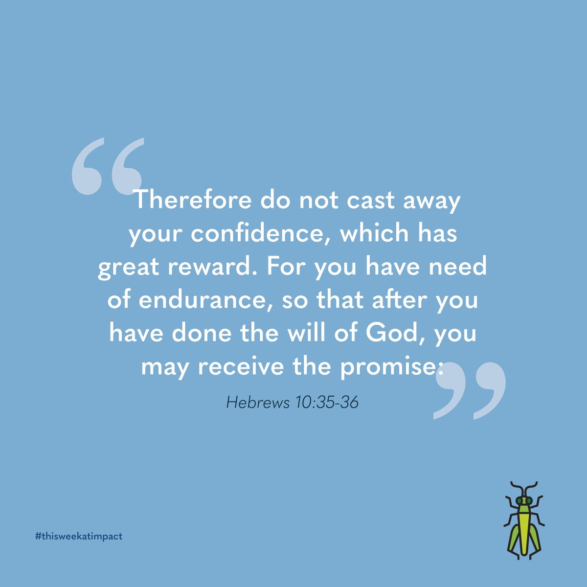 “For you have need of endurance…” Don’t focus on the promises and then neglect the work to be done. Purse the promise!

#thisweekatimpact