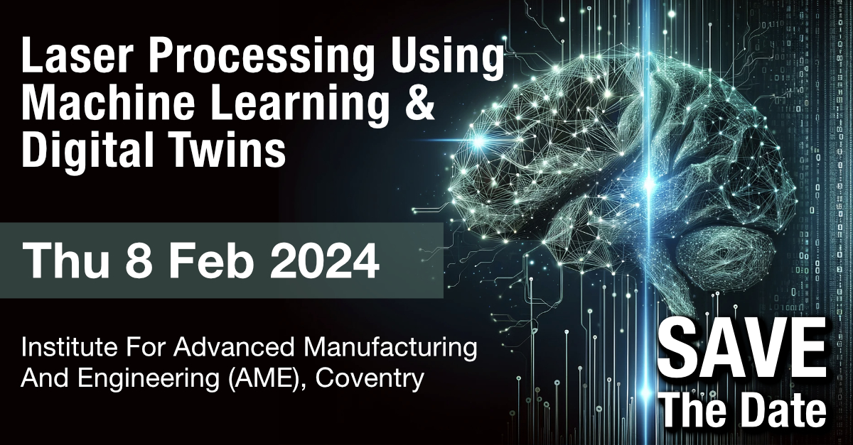 Save the date, Thu 8 Feb 2024! 

This workshop explores applications in the laser industry &amp; academic research, &amp; will showcase the optimisation of complex processes like laser welding through Machine Learning and Digital Twins. 

Register: ow.ly/2HA250QnKeS