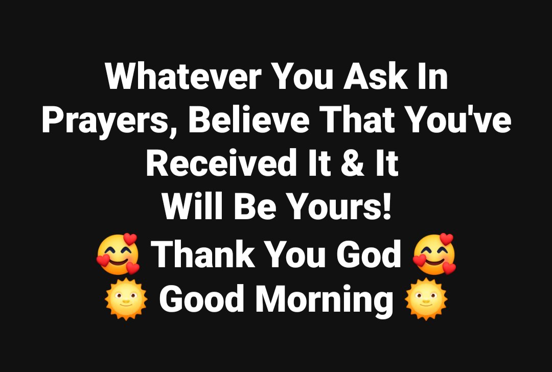 If You know this is true type: AMEN
Whatever You Ask In Prayers, Believe That You've Received It & It 
Will Be Yours! Mark 11:24
🥰 Thank You God, Good Morning 🌞
#godmorningfriday #godblessyou #prayerworks #godlovesyou❤️  #theodorewhite777 #buildabetterversionofthebestyou