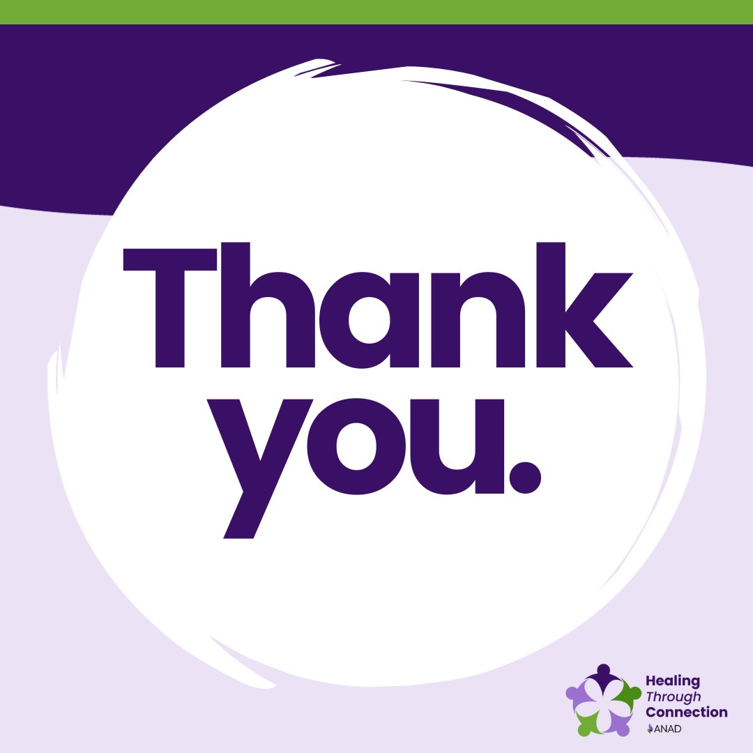 From all of us at ANAD, we thank you for your support during the Healing Through Connection campaign! We look forward to sharing community updates throughout the year!

#thankyou
