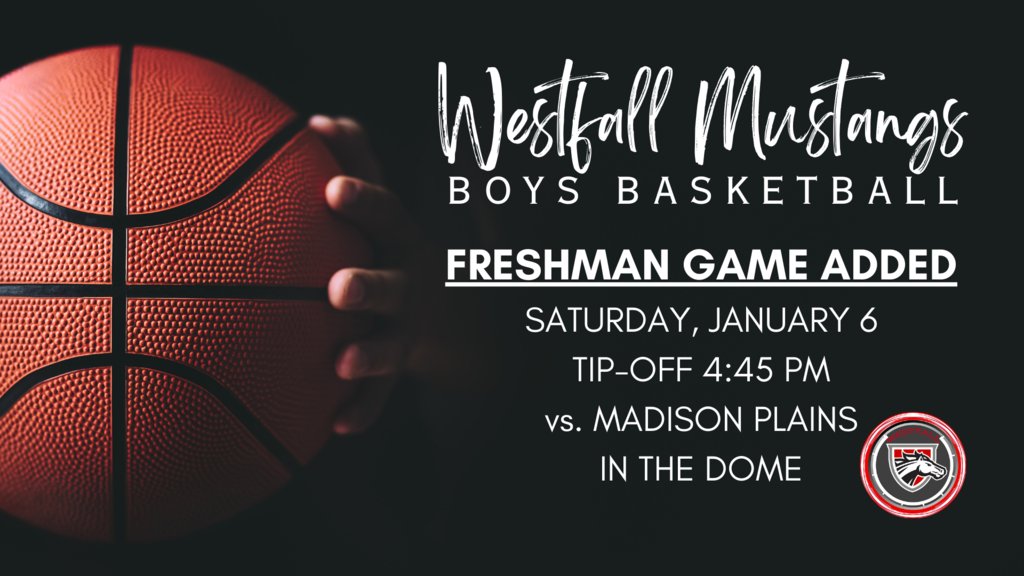 GAME ADDED: Westfall Mustangs have added a Freshman Boys Basketball game on Saturday, January 6, vs Madison Plains in the DOME. Tip-off at 4:45 PM.
