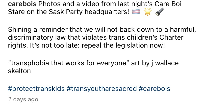 With trans rights under attack, are you following the Care Bois? This new collective in Treaty 4 projected messages &amp; art on the Sask Party headquarters! Watch the livestream here: instagram.com/carebois/ #protecttranskids #carebois #skpoli