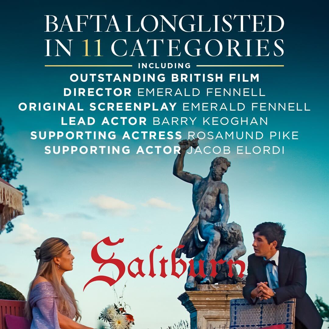 A triumph! Congratulations to the cast and crew of #Saltburn for 11 @BAFTA longlist nominations including Outstanding British Film, Best Director - Emerald Fennell, Lead Actor - Barry Keoghan, Supporting Actress - Rosamund Pike, and Supporting Actor - Jacob Elordi.