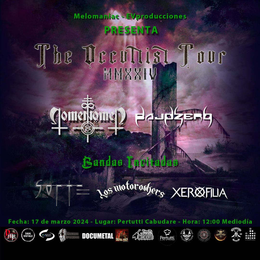 The Occultist Tour MMXXIV 

Bandas: 
NOMEN OMEN, BAJOZERO, Motoreockers, Xerofilia, Sorte

Fecha: Domingo 17 de Marzo de 2024 
Lugar: Pizzeria Pertutti Cabudare. 
Hora: 12:00 mediodía
Primera Preventa: 
5$ hasta el 31 de enero de 2024