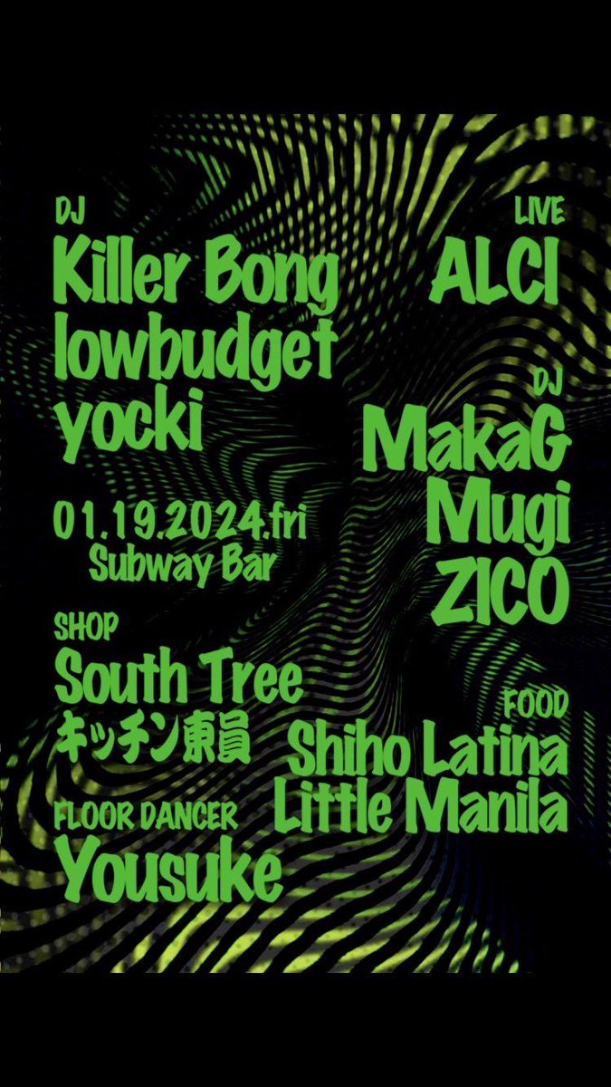 2024/1/19FRI
3RD FRIDAY
At. SUBWAY BAR
OPEN22:00  
Charge ￥2000  UNDER 23 FREE

Guest DJ
Killer Bong(Black smoker)
lowbudget
Yocki

Guest Live
ALCI(日系兄弟)

Resident DJ:
MaKaG, Mugi, ZICO

Floor Dancer
YOUSUKE

Shop
SOUTHTREE
キッチン東員

Food
Little Manila
Shiho Latina